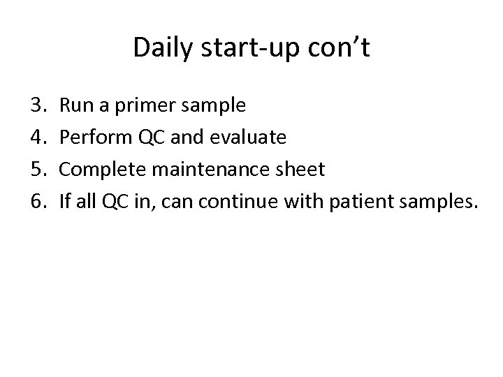 Daily start-up con’t 3. 4. 5. 6. Run a primer sample Perform QC and