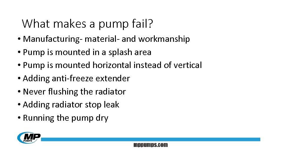 What makes a pump fail? • Manufacturing- material- and workmanship • Pump is mounted