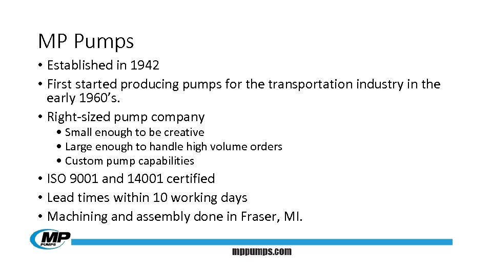 MP Pumps • Established in 1942 • First started producing pumps for the transportation