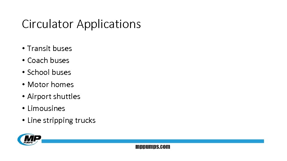 Circulator Applications • Transit buses • Coach buses • School buses • Motor homes
