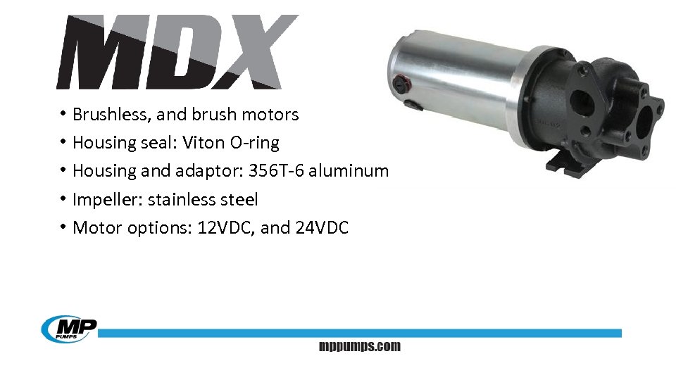  • Brushless, and brush motors • Housing seal: Viton O-ring • Housing and