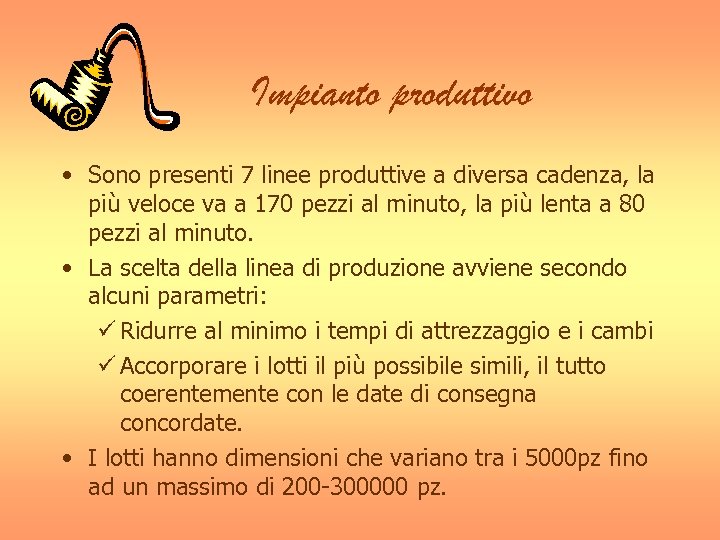 Impianto produttivo • Sono presenti 7 linee produttive a diversa cadenza, la più veloce