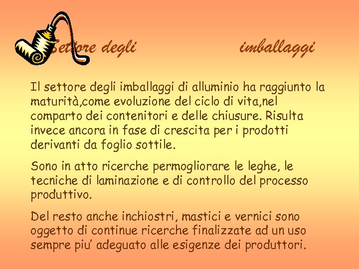 Settore degli imballaggi Il settore degli imballaggi di alluminio ha raggiunto la maturità, come