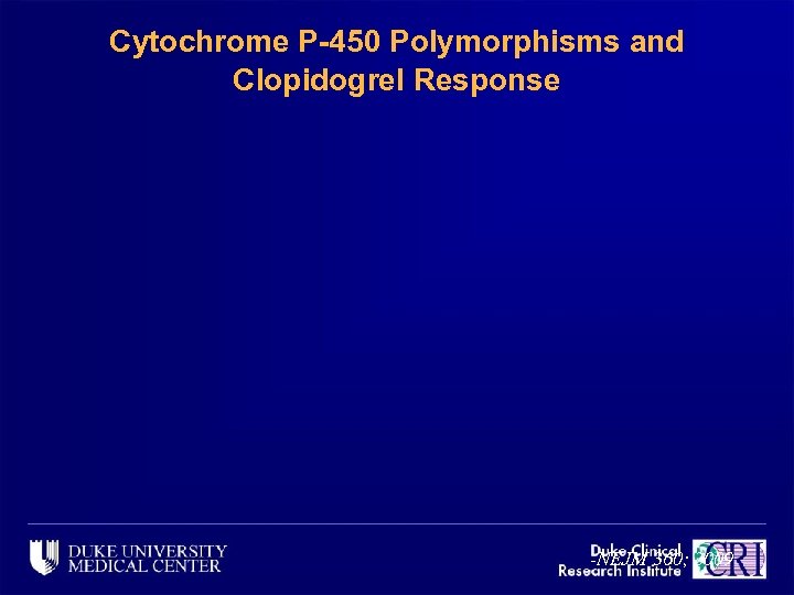 Cytochrome P-450 Polymorphisms and Clopidogrel Response -NEJM 360; 2009 