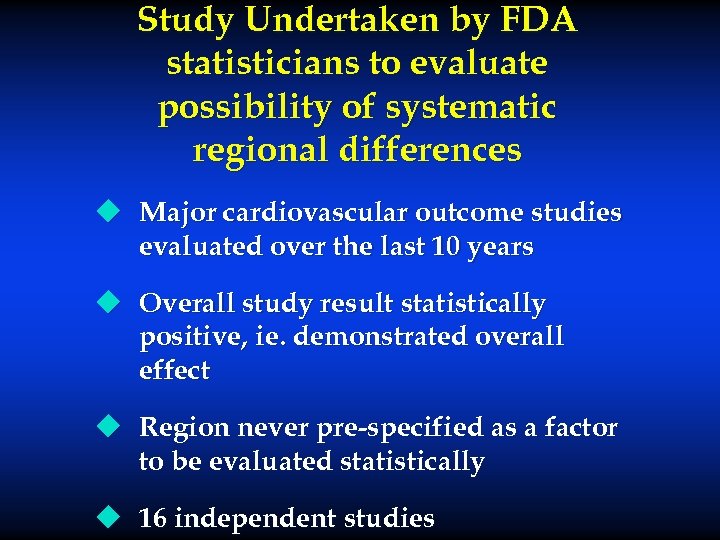 Study Undertaken by FDA statisticians to evaluate possibility of systematic regional differences u Major