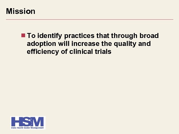 Mission To identify practices that through broad adoption will increase the quality and efficiency
