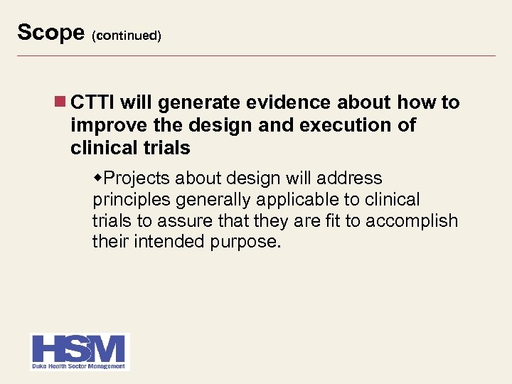 Scope (continued) CTTI will generate evidence about how to improve the design and execution