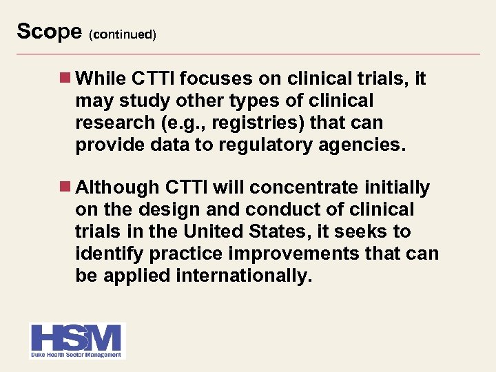 Scope (continued) While CTTI focuses on clinical trials, it may study other types of