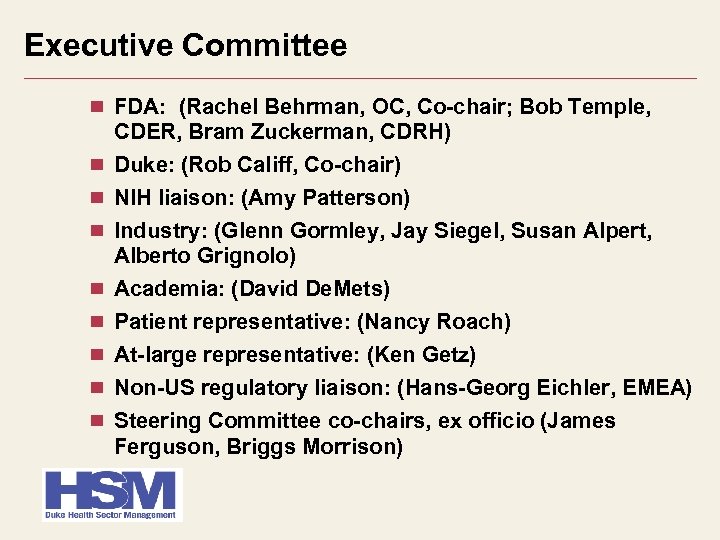 Executive Committee FDA: (Rachel Behrman, OC, Co-chair; Bob Temple, CDER, Bram Zuckerman, CDRH) Duke: