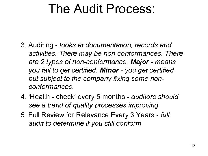 The Audit Process: 3. Auditing - looks at documentation, records and activities. There may