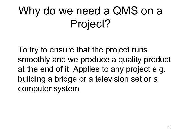 Why do we need a QMS on a Project? To try to ensure that