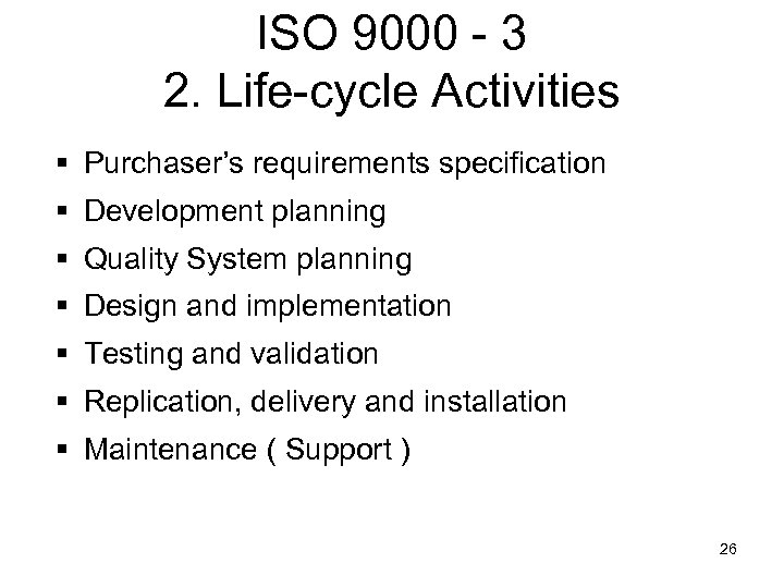 ISO 9000 - 3 2. Life-cycle Activities § Purchaser’s requirements specification § Development planning