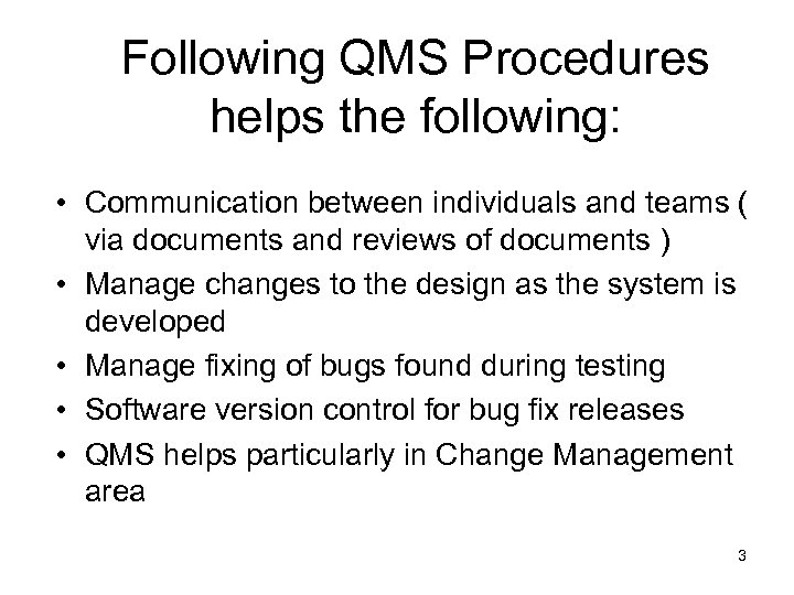 Following QMS Procedures helps the following: • Communication between individuals and teams ( via