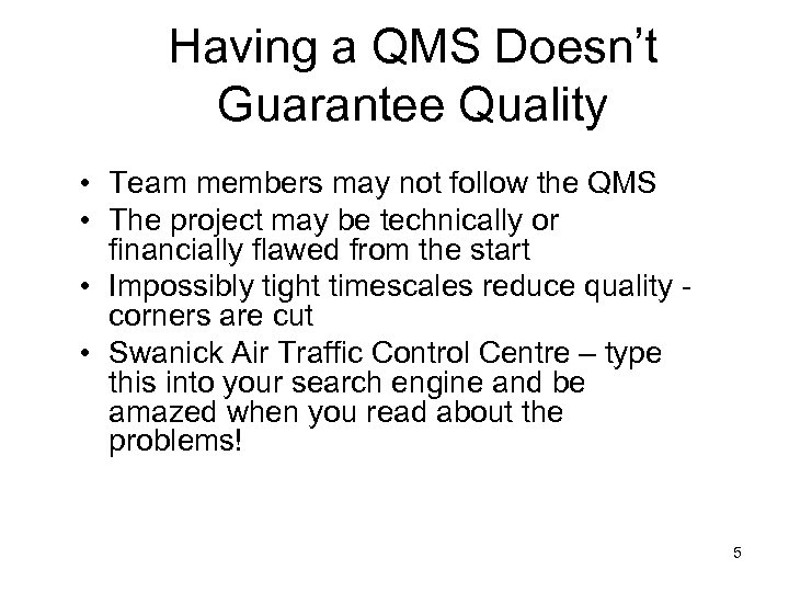 Having a QMS Doesn’t Guarantee Quality • Team members may not follow the QMS