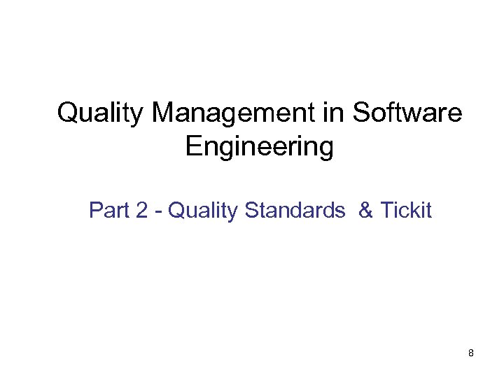 Quality Management in Software Engineering Part 2 - Quality Standards & Tickit 8 