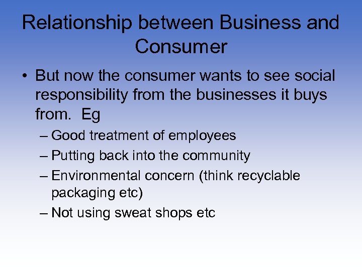 Relationship between Business and Consumer • But now the consumer wants to see social
