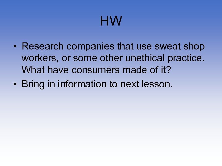 HW • Research companies that use sweat shop workers, or some other unethical practice.