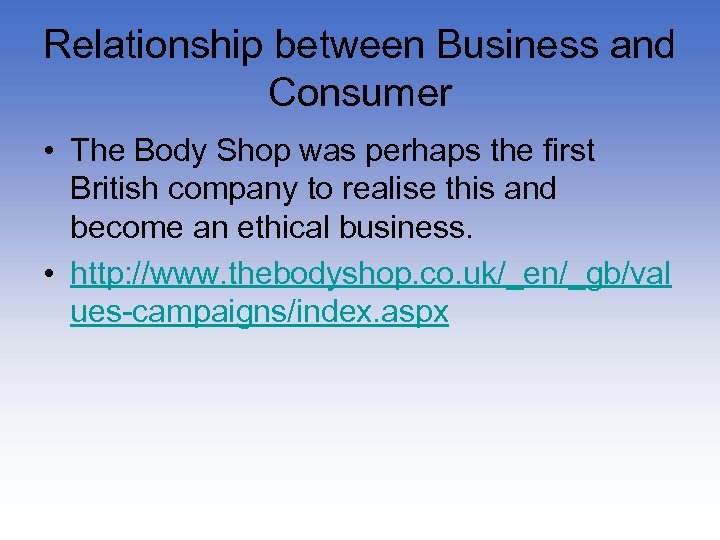 Relationship between Business and Consumer • The Body Shop was perhaps the first British