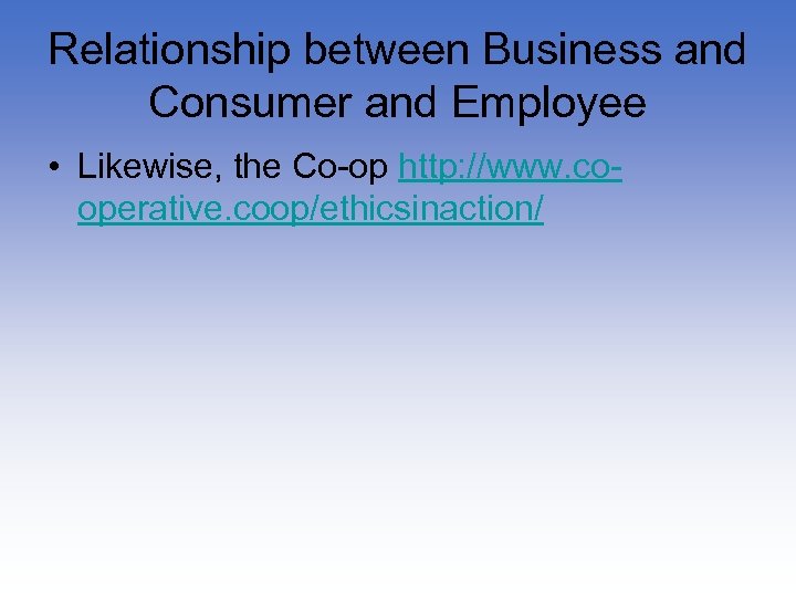 Relationship between Business and Consumer and Employee • Likewise, the Co-op http: //www. cooperative.