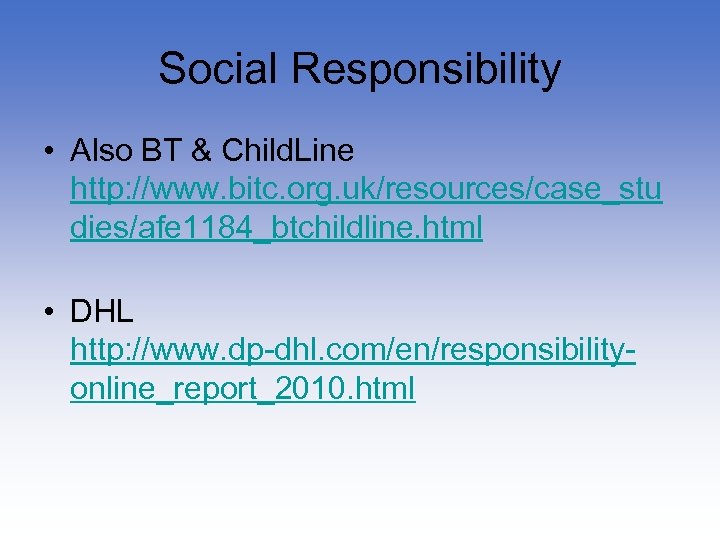 Social Responsibility • Also BT & Child. Line http: //www. bitc. org. uk/resources/case_stu dies/afe