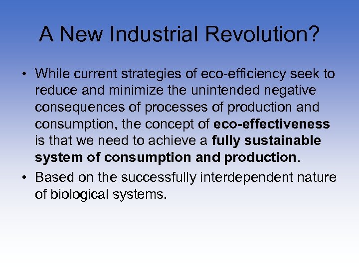 A New Industrial Revolution? • While current strategies of eco-efficiency seek to reduce and