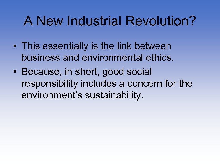 A New Industrial Revolution? • This essentially is the link between business and environmental