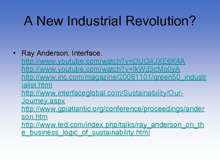 A New Industrial Revolution? • Ray Anderson, Interface. http: //www. youtube. com/watch? v=OUG 4