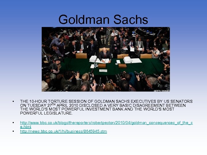 Goldman Sachs • THE 10 -HOUR TORTURE SESSION OF GOLDMAN SACHS EXECUTIVES BY US