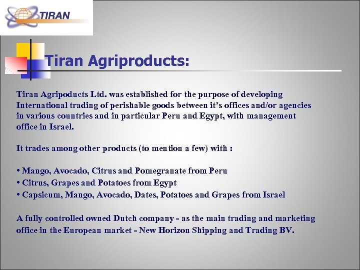 Tiran Agriproducts: Tiran Agripoducts Ltd. was established for the purpose of developing International trading