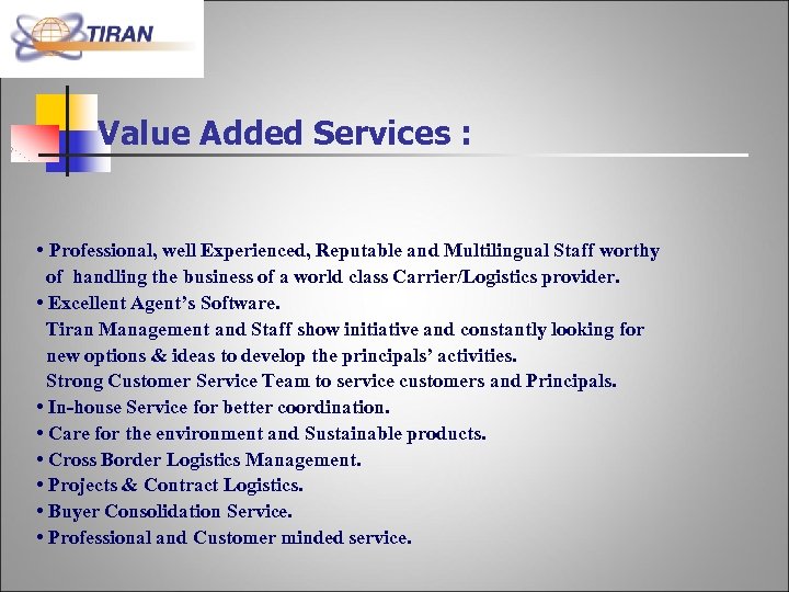 Value Added Services : • Professional, well Experienced, Reputable and Multilingual Staff worthy of