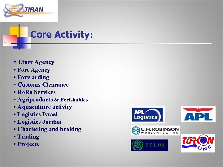 Core Activity: • Liner Agency • Port Agency • Forwarding • Customs Clearance •