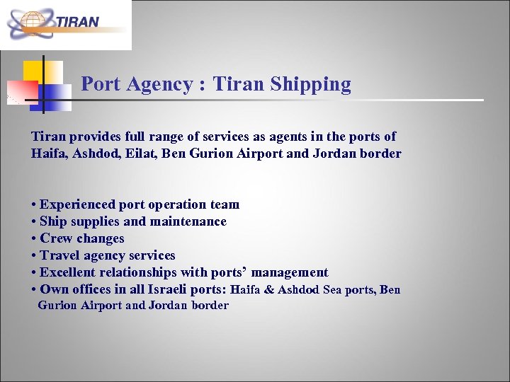 Port Agency : Tiran Shipping Tiran provides full range of services as agents in