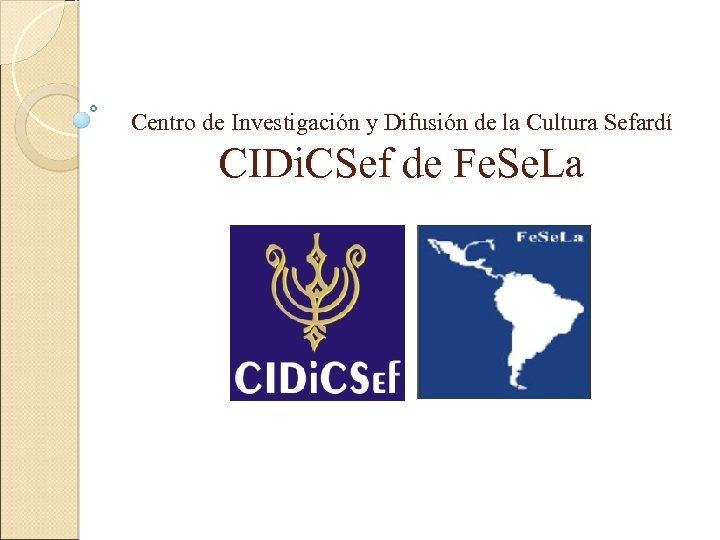 Centro de Investigación y Difusión de la Cultura Sefardí CIDi. CSef de Fe. Se.