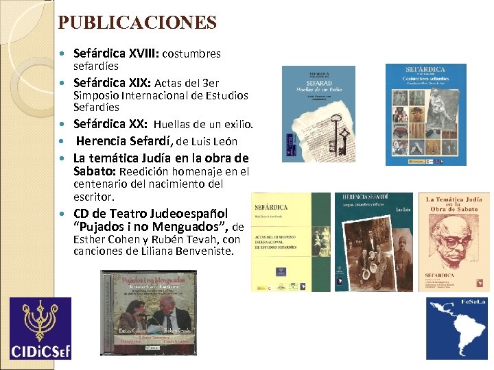 PUBLICACIONES Sefárdica XVIII: costumbres Sefárdica XIX: Actas del 3 er La temática Judía en