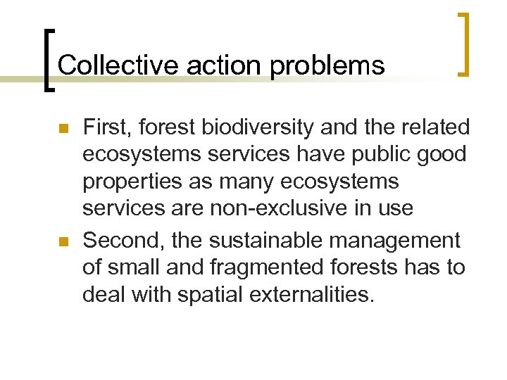 Collective action problems n n First, forest biodiversity and the related ecosystems services have