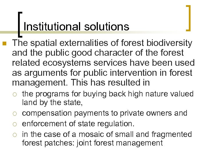 Institutional solutions n The spatial externalities of forest biodiversity and the public good character