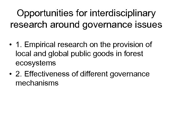 Opportunities for interdisciplinary research around governance issues • 1. Empirical research on the provision