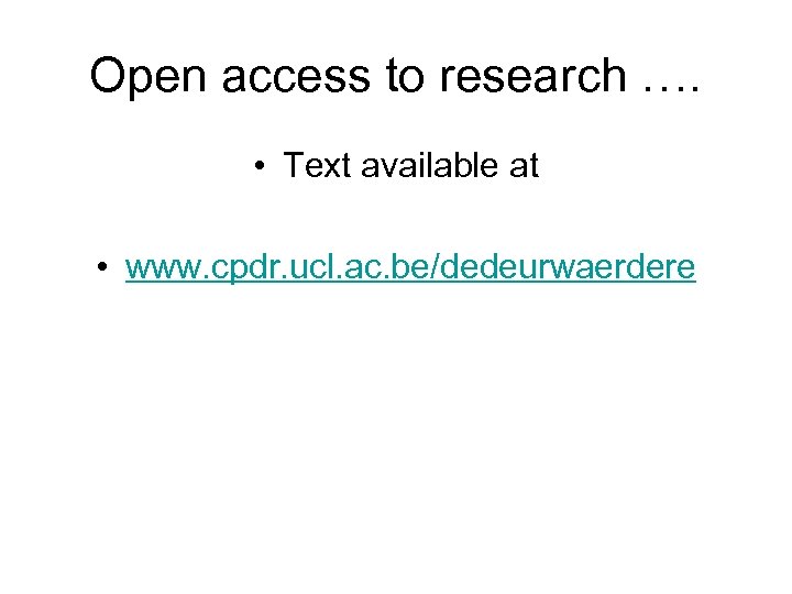 Open access to research …. • Text available at • www. cpdr. ucl. ac.
