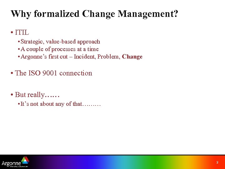 Why formalized Change Management? • ITIL • Strategic, value-based approach • A couple of