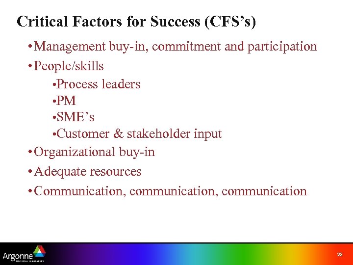 Critical Factors for Success (CFS’s) • Management buy-in, commitment and participation • People/skills •