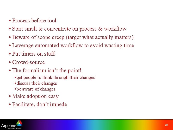  • Process before tool • Start small & concentrate on process & workflow