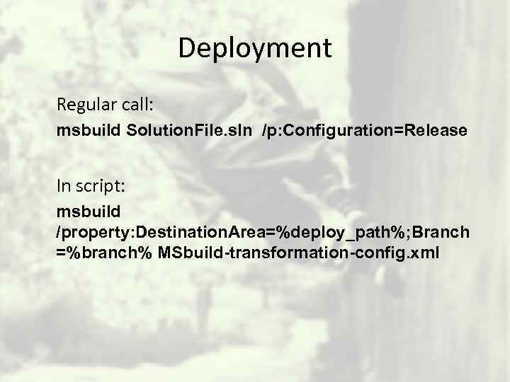 Deployment Regular call: msbuild Solution. File. sln /p: Configuration=Release In script: msbuild /property: Destination.