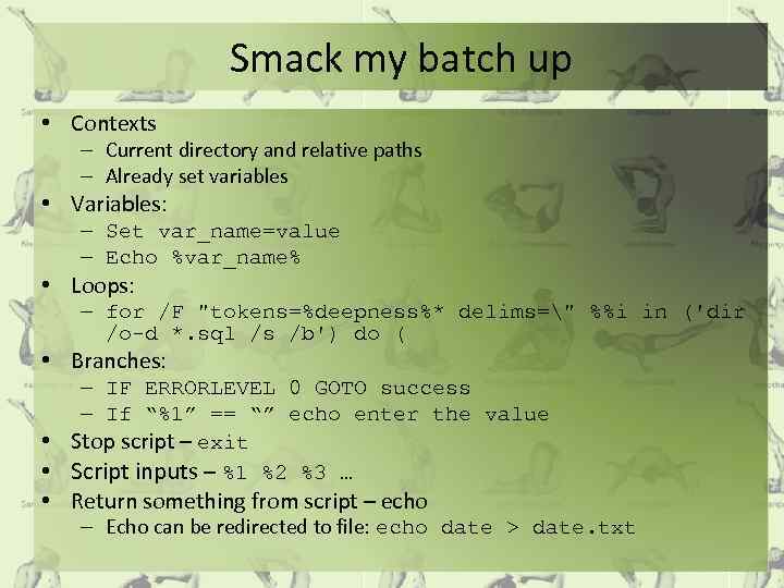 Smack my batch up • Contexts – Current directory and relative paths – Already