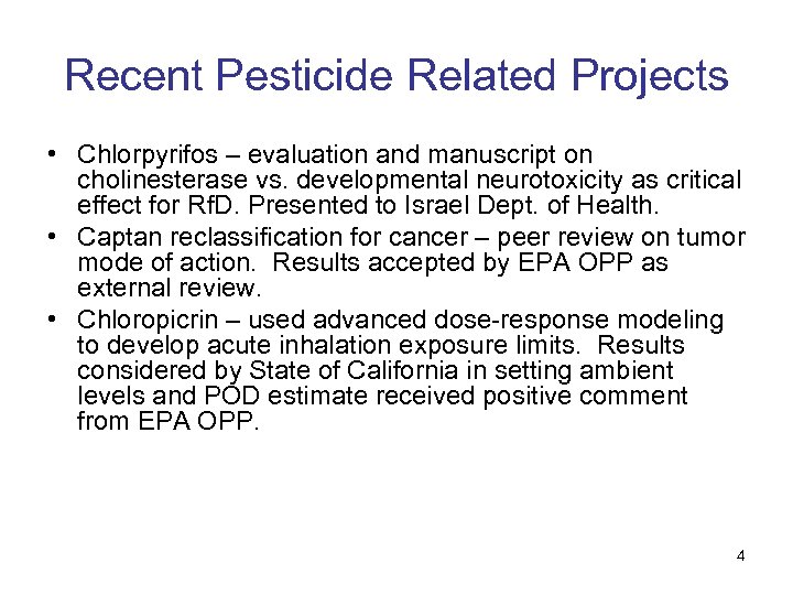 Recent Pesticide Related Projects • Chlorpyrifos – evaluation and manuscript on cholinesterase vs. developmental