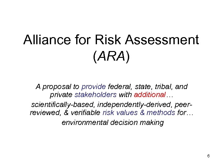 Alliance for Risk Assessment (ARA) A proposal to provide federal, state, tribal, and private