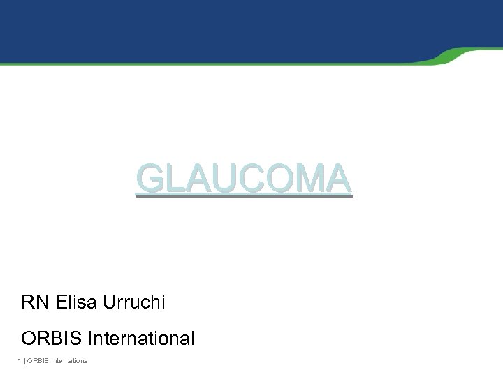 GLAUCOMA RN Elisa Urruchi ORBIS International 1 | ORBIS International 