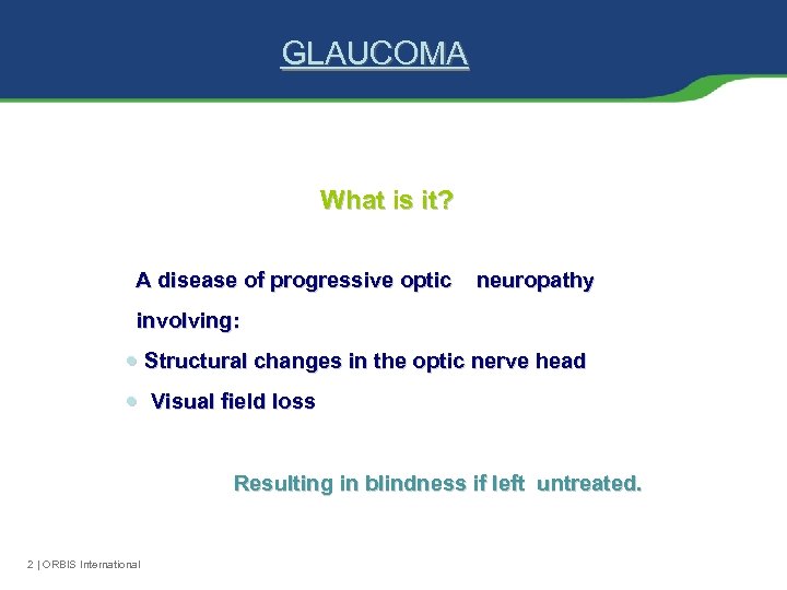 GLAUCOMA What is it? A disease of progressive optic neuropathy involving: Structural changes in