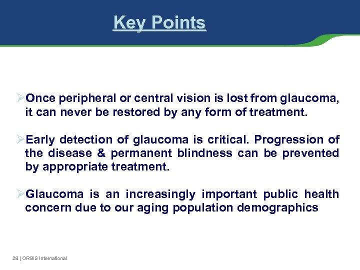 Key Points ØOnce peripheral or central vision is lost from glaucoma, it can never