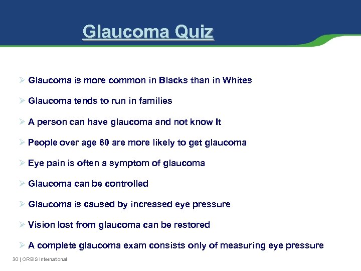 Glaucoma Quiz Ø Glaucoma is more common in Blacks than in Whites Ø Glaucoma