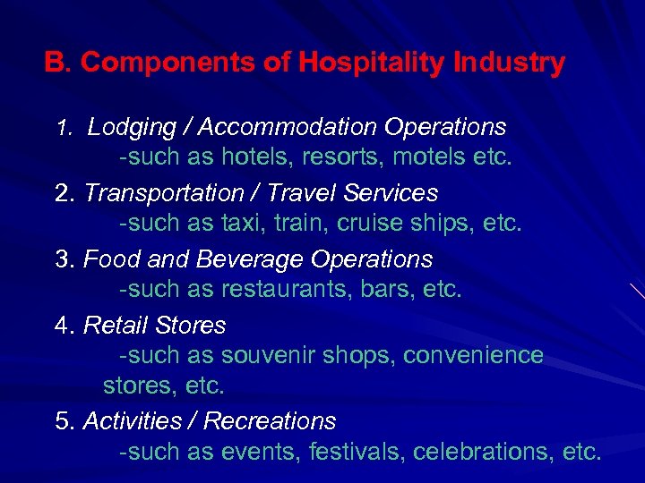 B. Components of Hospitality Industry 1. Lodging / Accommodation Operations -such as hotels, resorts,